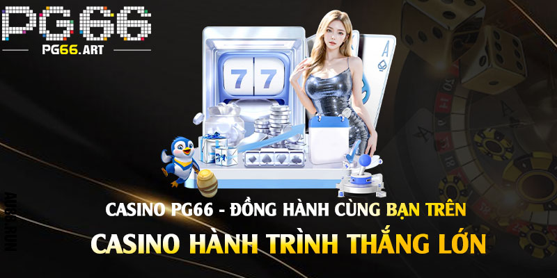 Casino Pg66 - Sảnh Casino Đẳng Cấp Với Những Trò Chơi Đa Dạng 4 Casino Pg66 - Đồng hành cùng bạn trên hành trình thắng lớn