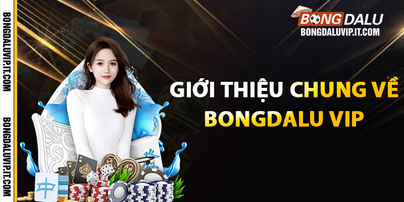 Bongdalu Vip ⭐ Kết Quả & Tỷ Số Trực Tuyến Hôm Nay 1 Giới thiệu chung về Bongdalu vip