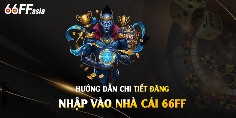 Hướng dẫn chi tiết đăng nhập 66ff uy tín nhất