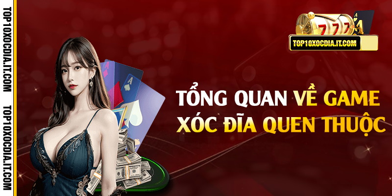 Tổng quan về game xóc đĩa quen thuộc